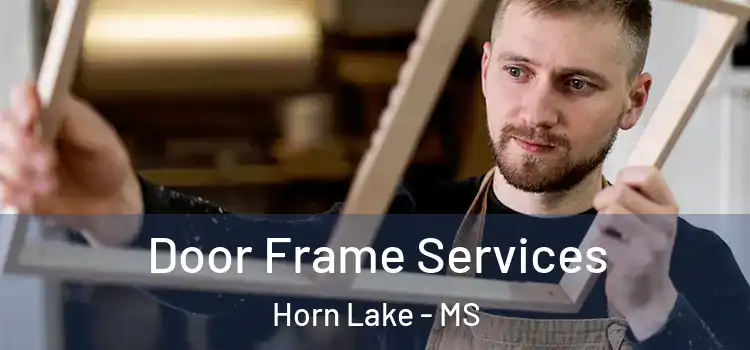  Door Frame Services Horn Lake - MS