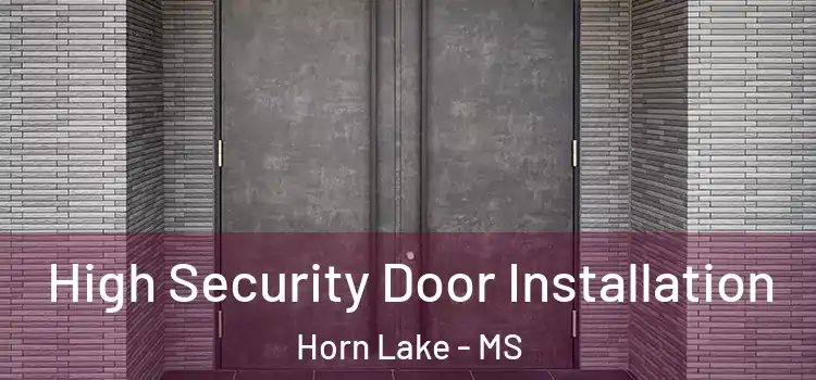 High Security Door Installation Horn Lake - MS
